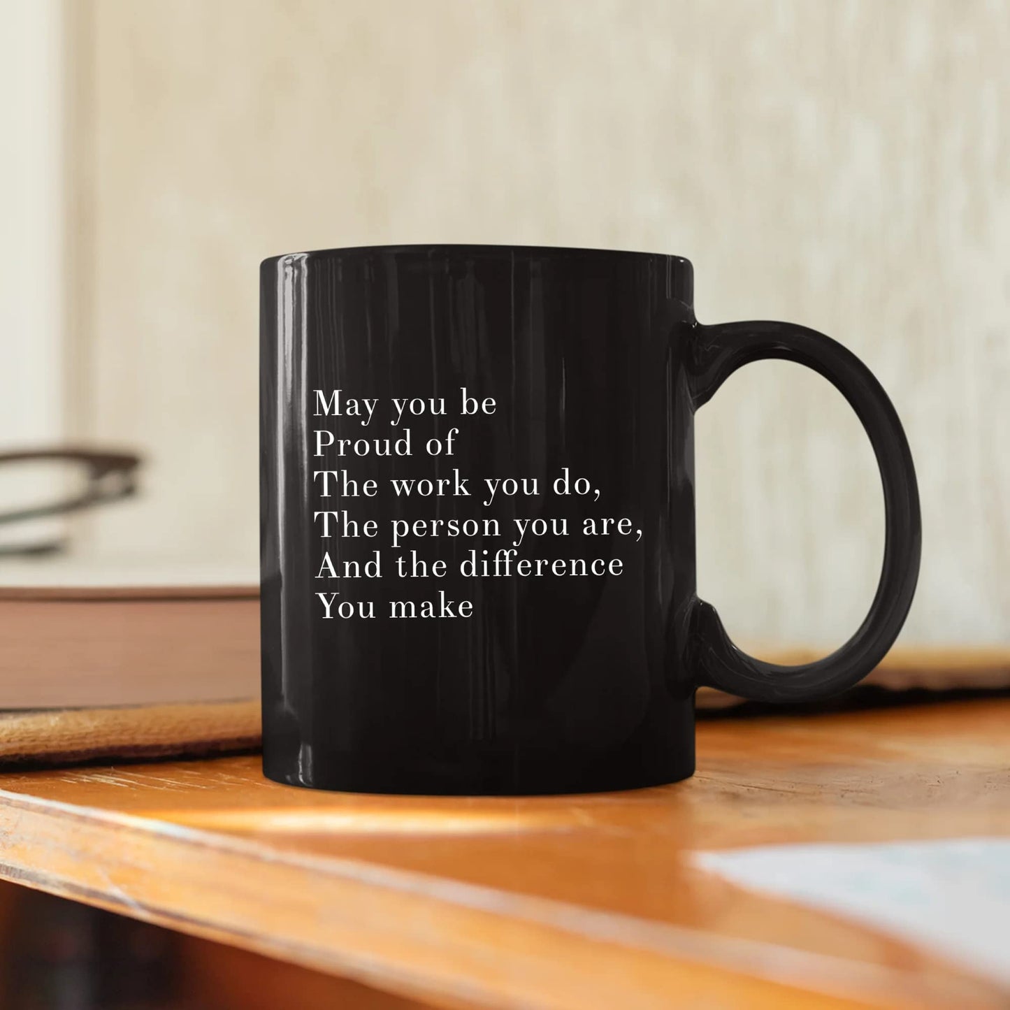 May You Be Proud Of The Work You Do The Person You Are The Difference You Make Inspirational Gift Ceramic Mug (11 oz, White)